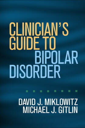 Miklowitz / Gitlin |  Clinician's Guide to Bipolar Disorder | Buch |  Sack Fachmedien