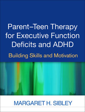 Sibley |  Parent-Teen Therapy for Executive Function Deficits and ADHD | Buch |  Sack Fachmedien