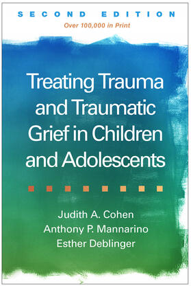 Mannarino / Cohen / Deblinger |  Treating Trauma and Traumatic Grief in Children and Adolescents, Second Edition | Buch |  Sack Fachmedien