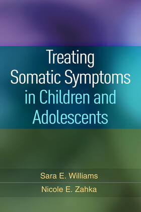 Williams / Zahka |  Treating Somatic Symptoms in Children and Adolescents | Buch |  Sack Fachmedien