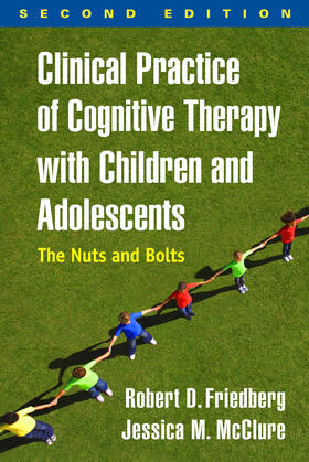 McClure / Friedberg |  Clinical Practice of Cognitive Therapy with Children and Adolescents, Second Edition | Buch |  Sack Fachmedien