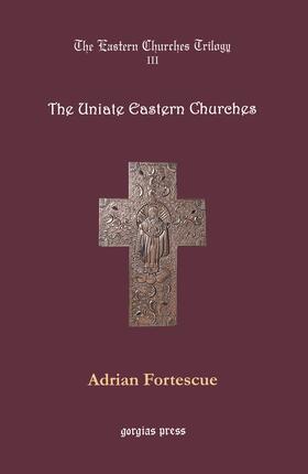 Fortescue |  The Eastern Churches Trilogy: The Uniate Eastern Churches | eBook | Sack Fachmedien