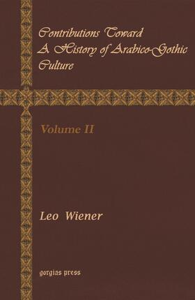 Wiener |  Contributions Toward a History of Arabico-Gothic Culture | eBook | Sack Fachmedien