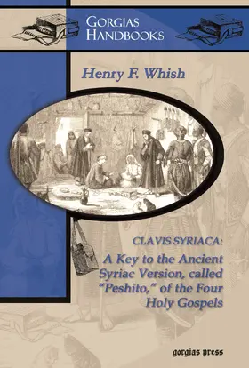 Whish |  Clavis Syriaca: A Key to the Ancient Syriac Version Called “Peshitto” of the Four Holy Gospels | eBook | Sack Fachmedien