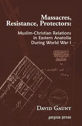 Gaunt |  Massacres, Resistance, Protectors: Muslim-Christian Relations in Eastern Anatolia during World War I | eBook | Sack Fachmedien