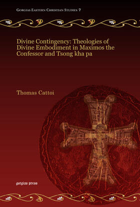 Cattoi |  Divine Contingency: Theologies of Divine Embodiment in Maximos the Confessor and Tsong kha pa | eBook | Sack Fachmedien