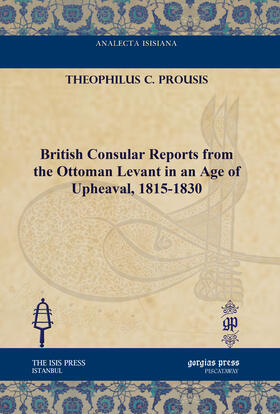 Prousis |  British Consular Reports from the Ottoman Levant in an Age of Upheaval, 1815-1830 | eBook | Sack Fachmedien