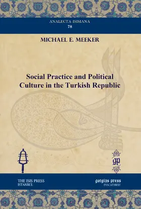 Meeker |  Social Practice and Political Culture in the Turkish Republic | eBook | Sack Fachmedien