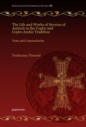 Youssef |  The Life and Works of Severus of Antioch in the Coptic and Copto-Arabic Tradition | eBook | Sack Fachmedien