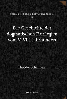 Schermann |  Die Geschichte der dogmatischen Florilegien vom V.-VIII. Jahrhundert | eBook | Sack Fachmedien