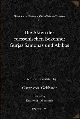 Gebhardt / Dobschütz |  Die Akten der edessenischen Bekenner Gurjas Samonas und Abibos | eBook | Sack Fachmedien