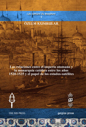 Kumrular |  Las relaciones entre el imperio otomano y la monarquía católica entre los años 1520-1535 y el papel de los estados-satélites | eBook | Sack Fachmedien