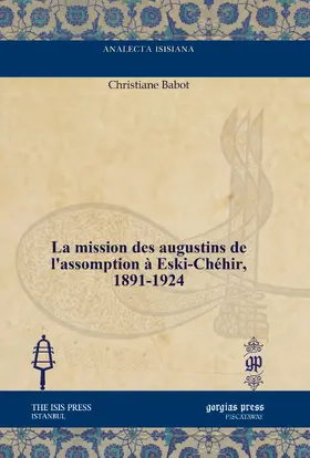 Babot |  La mission des augustins de l’assomption à Eski-Chéhir, 1891–1924 | eBook | Sack Fachmedien