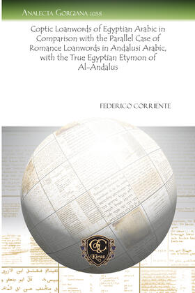 Corriente |  Coptic Loanwords of Egyptian Arabic in Comparison with the Parallel Case of Romance Loanwords in Andalusi Arabic, with the True Egyptian Etymon of Al-Andalus | eBook | Sack Fachmedien