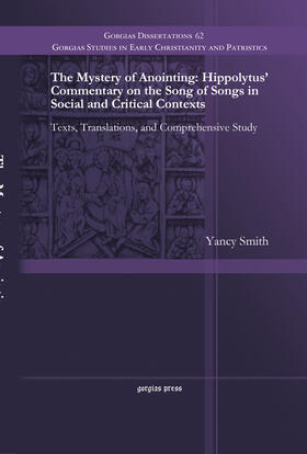 Smith |  The Mystery of Anointing: Hippolytus' Commentary on the Song of Songs in Social and Critical Contexts | eBook | Sack Fachmedien
