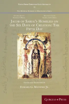 Edward G. |  Jacob of Sarug’s Homilies on the Six Days of Creation: The Fifth Day | eBook | Sack Fachmedien