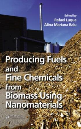 Luque / Balu |  Producing Fuels and Fine Chemicals from Biomass Using Nanomaterials | Buch |  Sack Fachmedien