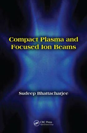 Bhattacharjee |  Compact Plasma and Focused Ion Beams | Buch |  Sack Fachmedien