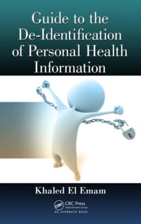 El Emam |  Guide to the De-Identification of Personal Health Information | Buch |  Sack Fachmedien