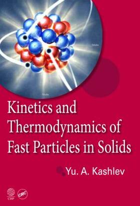 Kashlev |  Kinetics and Thermodynamics of Fast Particles in Solids | Buch |  Sack Fachmedien