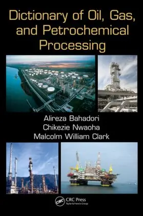 Bahadori / Nwaoha / Clark |  Dictionary of Oil, Gas, and Petrochemical Processing | Buch |  Sack Fachmedien