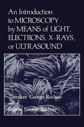 Rochow |  An Introduction to Microscopy by Means of Light, Electrons, X-Rays, or Ultrasound | Buch |  Sack Fachmedien