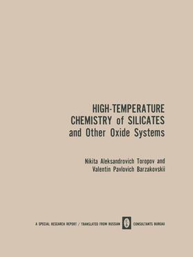 Toropov |  High-Temperature Chemistry of Silicates and Other Oxide Systems / Vysokotemperaturnaya Khimiya Silikatnykh I Drugikh Okisnykh Sistem / B&#1100;ico&#1082;otem&#1087;epat&#1091;pha&#1103; X&#1080;m&#1080;&#1103; C&#1080;&#1083;&#1080;&#1082;ath&#1100;ix &#10 | Buch |  Sack Fachmedien