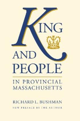 Bushman |  King and People in Provincial Massachusetts | eBook | Sack Fachmedien