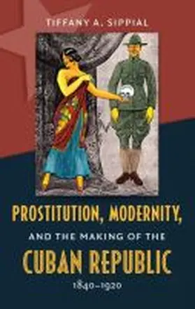 Sippial |  Prostitution, Modernity, and the Making of the Cuban Republic, 1840-1920 | Buch |  Sack Fachmedien