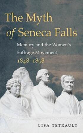 Tetrault |  The Myth of Seneca Falls | eBook | Sack Fachmedien