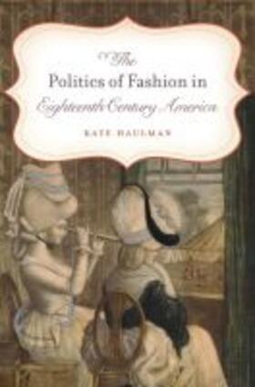 Haulman |  The Politics of Fashion in Eighteenth-Century America | Buch |  Sack Fachmedien