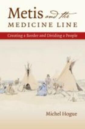 Hogue |  Metis and the Medicine Line | Buch |  Sack Fachmedien