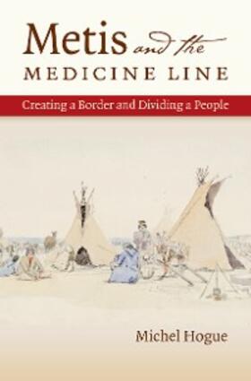 Hogue |  Metis and the Medicine Line | eBook | Sack Fachmedien
