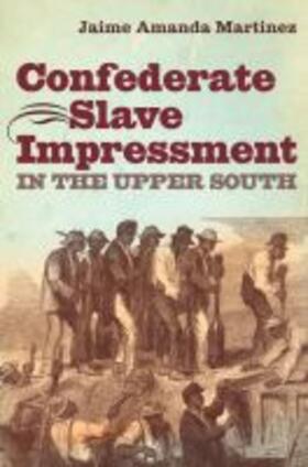 Martinez |  Confederate Slave Impressment in the Upper South | Buch |  Sack Fachmedien