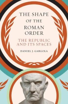 Gargola |  The Shape of the Roman Order | eBook | Sack Fachmedien