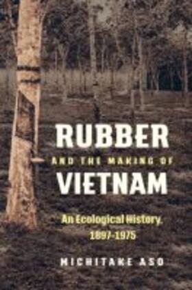 Aso |  Rubber and the Making of Vietnam | Buch |  Sack Fachmedien