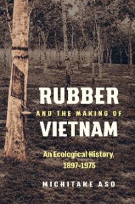 Aso |  Rubber and the Making of Vietnam | eBook | Sack Fachmedien