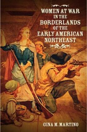 Martino |  Women at War in the Borderlands of the Early American Northeast | eBook | Sack Fachmedien