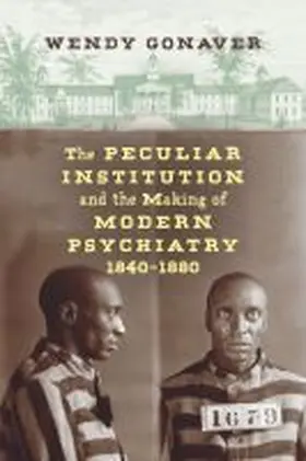 Gonaver |  The Peculiar Institution and the Making of Modern Psychiatry, 1840-1880 | Buch |  Sack Fachmedien