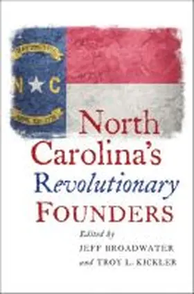 Broadwater / Kickler |  North Carolina's Revolutionary Founders | Buch |  Sack Fachmedien