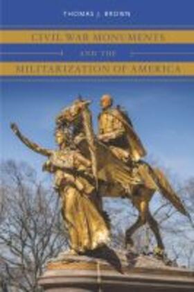 Brown |  Civil War Monuments and the Militarization of America | Buch |  Sack Fachmedien