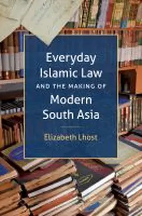 Lhost |  Everyday Islamic Law and the Making of Modern South Asia | Buch |  Sack Fachmedien