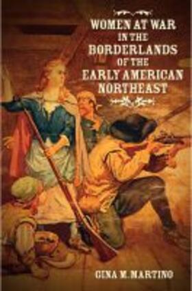 Martino |  Women at War in the Borderlands of the Early American Northeast | Buch |  Sack Fachmedien