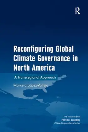 Lopez-Vallejo / López-Vallejo |  Reconfiguring Global Climate Governance in North America | Buch |  Sack Fachmedien