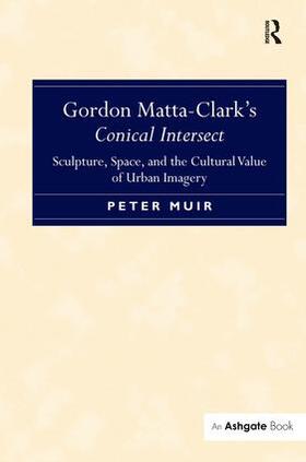 Muir |  Gordon Matta-Clark's Conical Intersect | Buch |  Sack Fachmedien