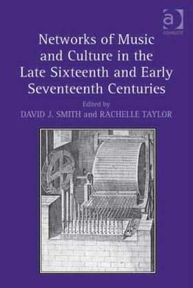 Smith / Taylor |  Networks of Music and Culture in the Late Sixteenth and Early Seventeenth Centuries | Buch |  Sack Fachmedien