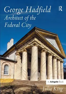 King |  George Hadfield: Architect of the Federal City | Buch |  Sack Fachmedien