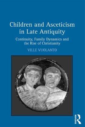 Vuolanto |  Children and Asceticism in Late Antiquity | Buch |  Sack Fachmedien