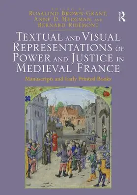 Brown-Grant / Hedeman / Ribemont |  Textual and Visual Representations of Power and Justice in Medieval France | Buch |  Sack Fachmedien