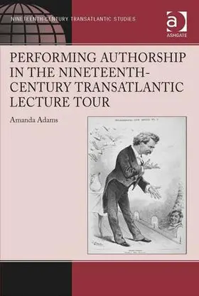 Adams |  Performing Authorship in the Nineteenth-Century Transatlantic Lecture Tour | Buch |  Sack Fachmedien